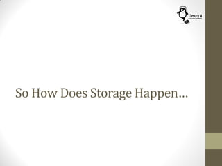 So How Does Storage Happen…
 
