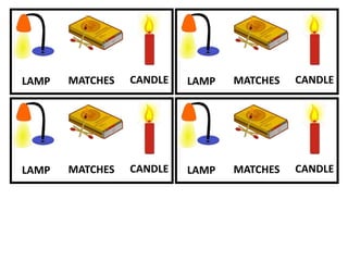 LAMP MATCHES CANDLE LAMP MATCHES CANDLE
LAMP MATCHES CANDLE LAMP MATCHES CANDLE