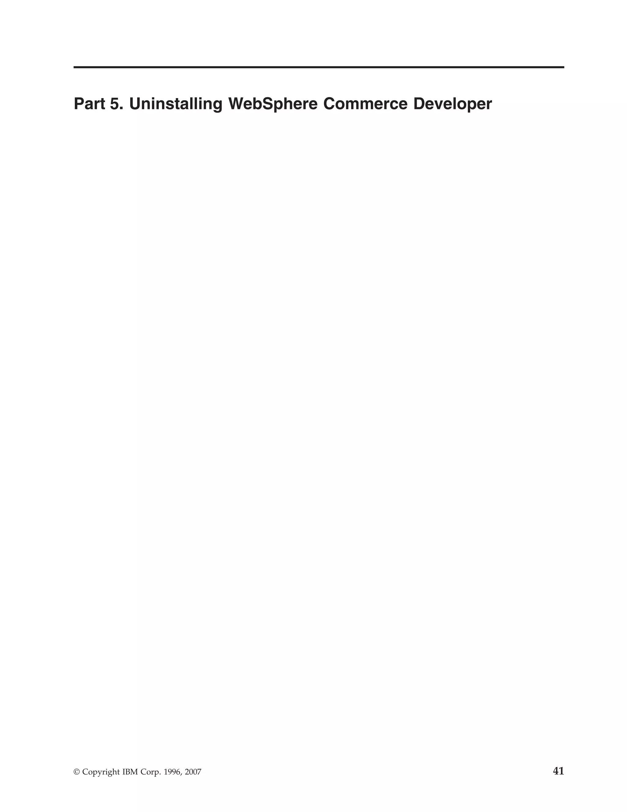 Part 5. Uninstalling WebSphere Commerce Developer




© Copyright IBM Corp. 1996, 2007                    41
 