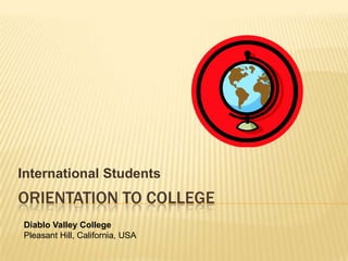 Orientation to college International Students Diablo Valley College Pleasant Hill, California, USA 