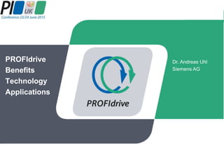 1
Author / Title of the presentation
PROFIdrive
Benefits
Technology
Applications
Dr. Andreas Uhl
Siemens AG
 