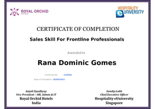 Sales Skill For Frontline Professionals
Rana Dominic Gomes
Certificate No : C10354
Date of Completion: 24/04/2015
Powered by TCPDF (www.tcpdf.org)
 