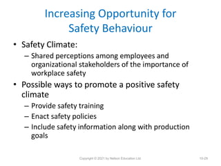 Increasing Opportunity for
Safety Behaviour
• Safety Climate:
– Shared perceptions among employees and
organizational stak...