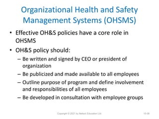 Organizational Health and Safety
Management Systems (OHSMS)
• Effective OH&S policies have a core role in
OHSMS
• OH&S pol...