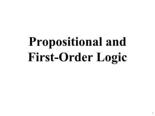 Propositional and
First-Order Logic



                    1
 