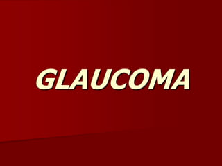 GLAUCOMA
 