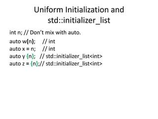 Uniform Initialization
C++11
//but wait!!! How then does this work??             The answer is:
struct Vector3{           ...