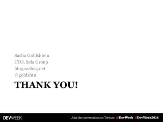 THANK YOU!
Sasha Goldshtein
CTO, Sela Group
blog.sashag.net
@goldshtn
 