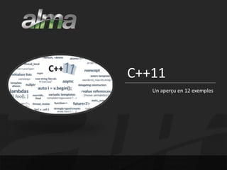 C++11 
Un aperçu en 12 exemples 
 