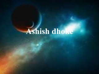 Ashish dhoke 
 