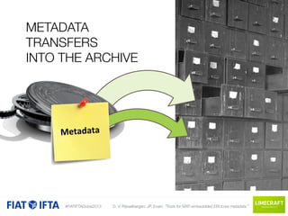 Embedded Metadata Tools for mxf-embedded bucore metadata, Dieter Van Rijsselbergen, Jean ...