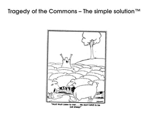 Tragedy of the Commons – The simple solution™




                        
 