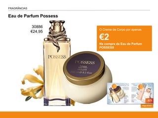 Eau de Parfum Possess
FRAGRÂNCIAS
Págs.62-63
O Creme de Corpo por apenas
€2
Na compra da Eau de Parfum
POSSESS
30886
€24,95
 