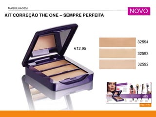 KIT CORREÇÃO THE ONE – SEMPRE PERFEITA
MAQUILHAGEM
Págs. 40-41
NOVO
€12,95
32592
32593
32594
 