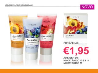 UMA OFERTA PELA SUA LEALDADE
POR APENAS
€1,95AO FAZER €15
NO CATÁLOGO 10 E €15
NO CATÁLOGO 11
NOVO
 