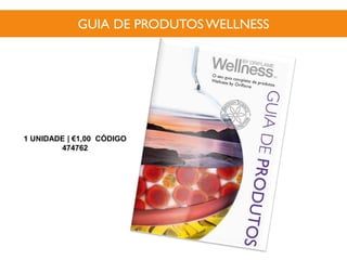 GUIA DE PRODUTOSWELLNESS
1 UNIDADE | €1,00 CÓDIGO
474762
 