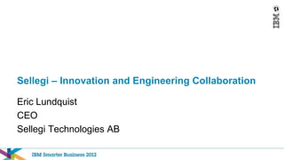 Sellegi – Innovation and Engineering Collaboration

Eric Lundquist
CEO
Sellegi Technologies AB
 