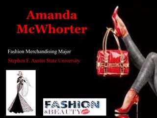 Amanda
McWhorter
Fashion Merchandising Major
Stephen F. Austin State University
 