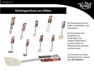 Küchengarniture aus Silikon
Die Küchengarniture aus
Silikon: Schokoladen- und
Cremefarbe.
Die Garnitugen sind
hergestellt aus
beständigen und
haltbaren Materialien -
aus dem Silikon für
Nahrungsmittel und dem
rostfreien Stahl.
Das Sortiment an Silikon-
Küchengarnituren umfasst
über 20. Einheiten.
Küchengarniture
 