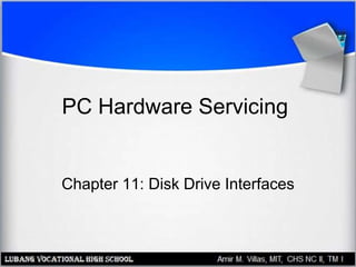 PC Hardware Servicing
Chapter 11: Disk Drive Interfaces
 
