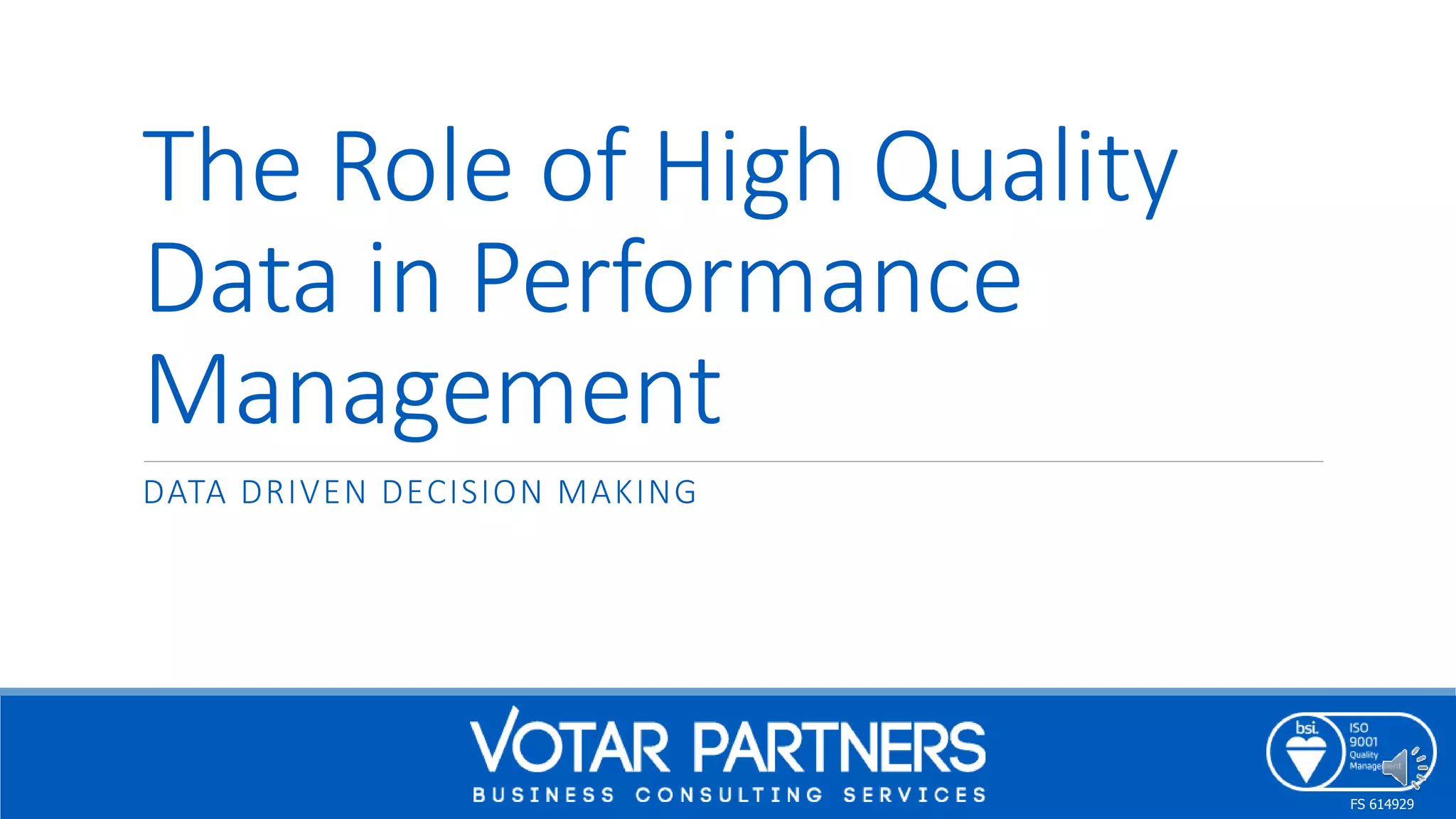 The Role of High Quality
Data in Performance
Management
DATA DRIVEN DECISION MAKING
FS 614929
 