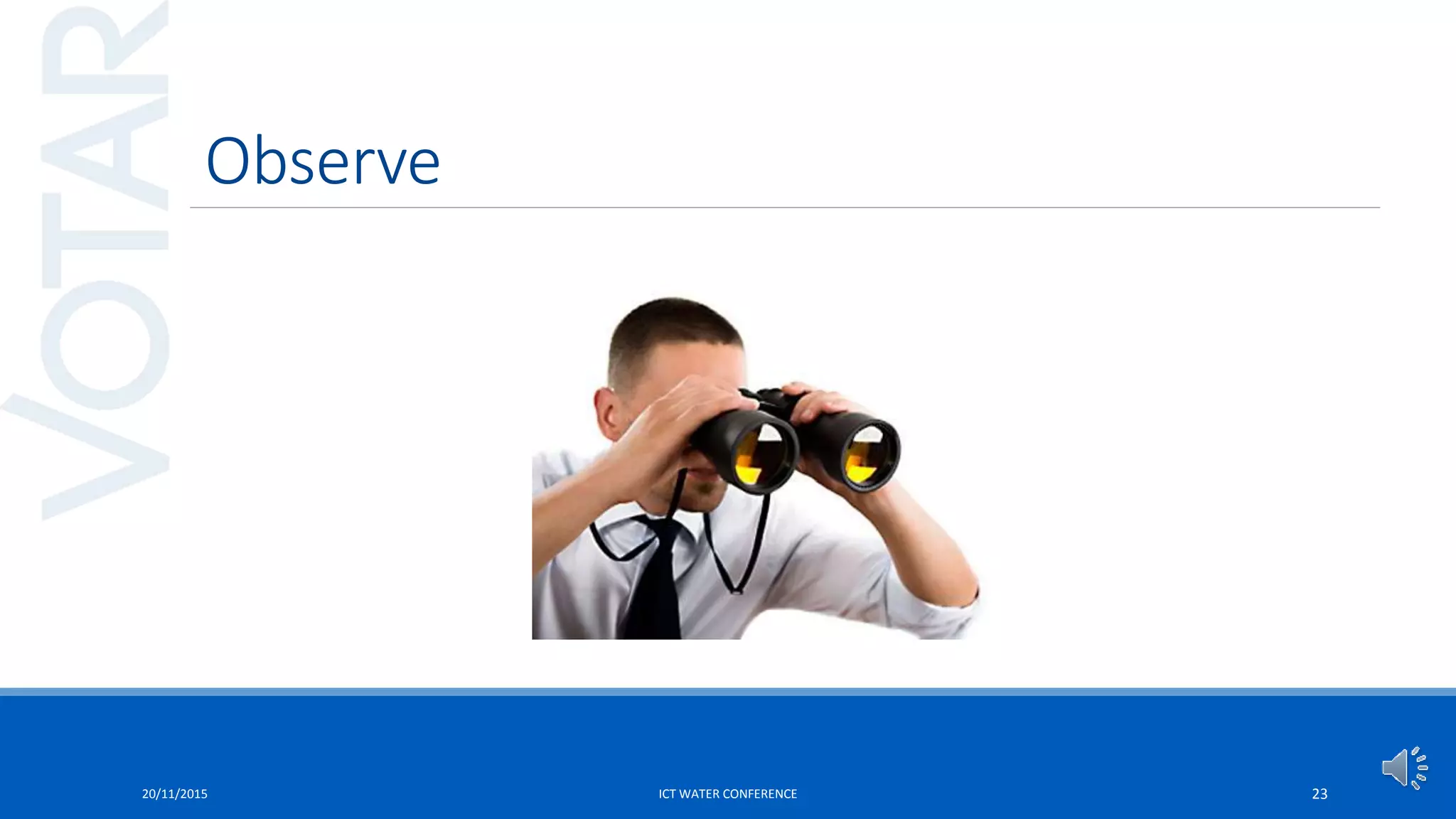 Observe
20/11/2015 ICT WATER CONFERENCE 23
 