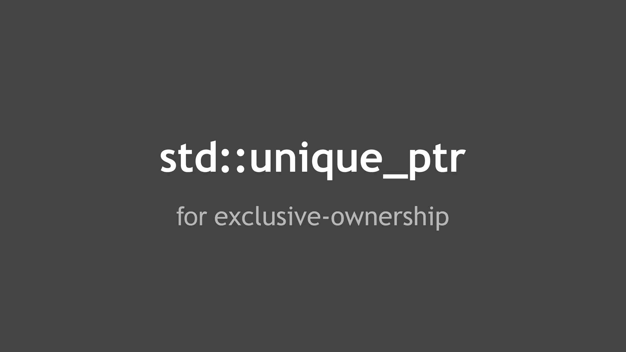 for exclusive-ownership
std::unique_ptr
 