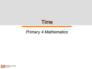 TimeTime
Primary 4 Mathematics
 