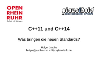 C++11 und C++14 
Was bringen die neuen Standards? 
Holger Jakobsholger@jakobs.com – http://plausibolo.de  