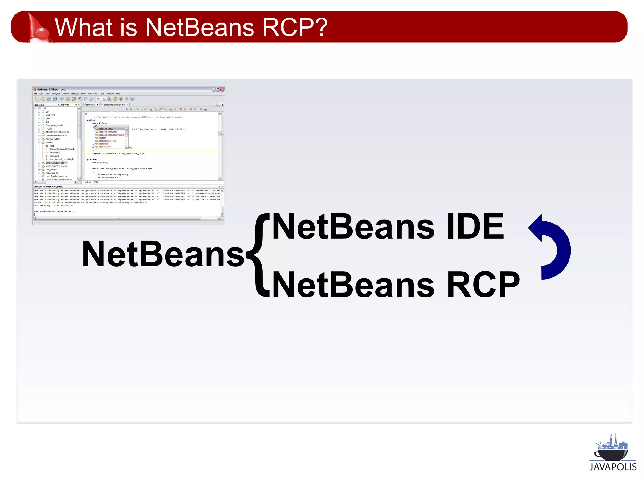 What is NetBeans RCP?




  NetBeans    { NetBeans IDE
                NetBeans RCP



                               23
 