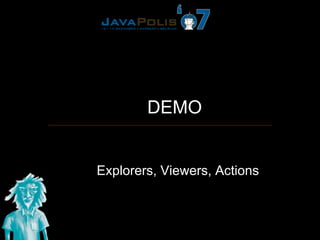 DEMO


Explorers, Viewers, Actions
 