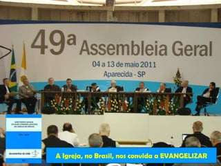 A Igreja, no Brasil, nos convida a EVANGELIZAR
 