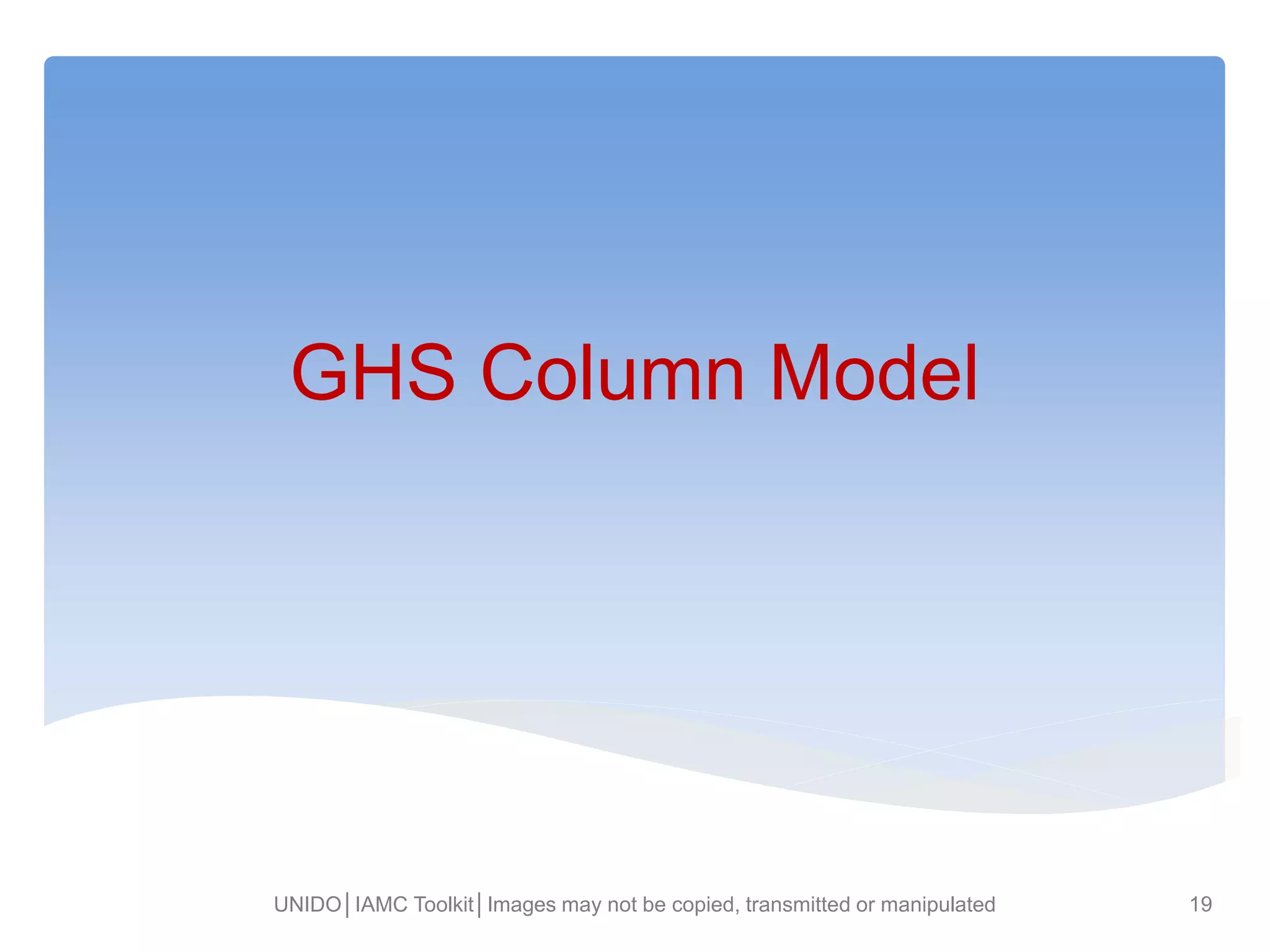 GHS Column Model
UNIDO│IAMC Toolkit│Images may not be copied, transmitted or manipulated 19
 