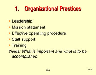 1. Organizational Practices Leadership Mission statement Effective operating procedure Staff support Training Yields: What is important and what is to be accomplished OPM 533 12- 