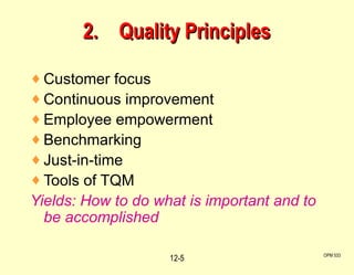 2. Quality Principles Customer focus Continuous improvement Employee empowerment Benchmarking Just-in-time Tools of TQM Yields: How to do what is important and to be accomplished OPM 533 12- 