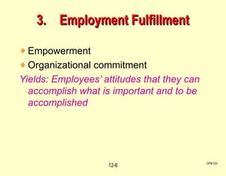 3. Employment Fulfillment Empowerment Organizational commitment Yields: Employees’ attitudes that they can accomplish what is important and to be accomplished OPM 533 12- 