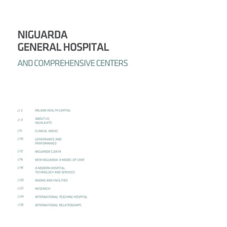 MILANO HEALTH CAPITAL
ABOUT US	
HIGHLIGHTS
CLINICAL AREAS	
GOVERNANCE AND
PERFORMANCE
NIGUARDA’S DATA
NEW NIGUARDA: A MODEL OF CARE
A MODERN HOSPITAL:
TECHNOLOGY AND SERVICES
ROOMS AND FACILITIES
RESEARCH
INTERNATIONAL TEACHING HOSPITAL
INTERNATIONAL RELATIONSHIPS
// 2
// 4
//6
//10
//12
//16
//18
//20
//22
//24
//26
NIGUARDA
GENERALHOSPITAL
ANDCOMPREHENSIVECENTERS
 