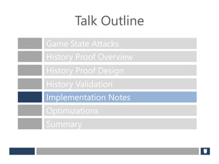 Talk Outline
Game State Attacks
History Proof Overview
History Proof Design
History Validation
Implementation Notes
Optimizations
Summary
 