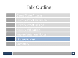 Talk Outline
Game State Attacks
History Proof Overview
History Proof Design
History Validation
Implementation Notes
Optimizations
Summary
 