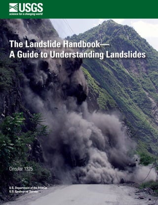U.S. Department of the Interior
U.S. Geological Survey
Circular 1325
The Landslide Handbook—
A Guide to Understanding Landslides
 