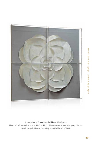 sales@tommymitchellcompany.com
17
L i m e s t o n e Q u a d M e d a l l i o n 0 0 0 Q M L .
O v e r a l l d i m e n s i o n s a r e 4 8 ” x 4 8 ”. L i m e s t o n e q u a d o n g r e y l i n e n .
A d d i t i o n a l L i n e n b a c k i n g a v a i l a b l e o r C O M .
 