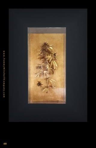 www.TommyMitchellCompany.com
40
G i l d e d C a n n a b i s S t u d y 0 0 0 C A N S YG . 28 . 2 5” x 13 . 2 5” x 5”. E a c h
p i e c e i s d e s i g n e d b y To m m y, h a n d c r a f t e d , s i g n e d a n d d a t e d .
 