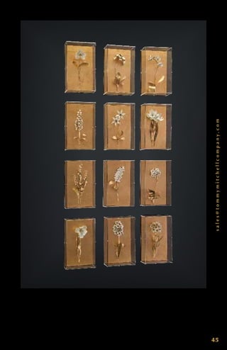 sales@tommymitchellcompany.com
45
G i l d e d F l o w e r S t u d y S e r i e s 0 0 0 1G F S t h r o u g h 0 0 12G F S . A s e r i e s
o f 12 G i l d e d F l o w e r S t u d i e s . 8 ” x 13 ” x 4 ”. A d d i t i o n a l c u s t o m
l i n e n o r b a c k s a v a i l a b l e . E a c h p i e c e i s d e s i g n e d b y To m m y, h a n d
c r a f t e d , s i g n e d a n d d a t e d .
 