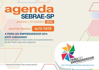 JANEIRO | FEVEREIRO 2014

ALTO TIETÊ
A FEIRA DO EMPREENDEDOR 2014
ESTÁ CHEGANDO!

Venha participar do maior evento de empreendedorismo
de São Paulo e faça bons negócios!

 