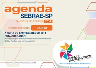 JANEIRO | FEVEREIRO 2014

BAURU
A FEIRA DO EMPREENDEDOR 2014
ESTÁ CHEGANDO!

Venha participar do maior evento de empreendedorismo
de São Paulo e faça bons negócios!

 