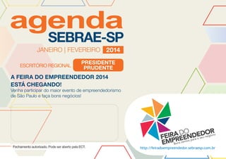 JANEIRO | FEVEREIRO 2014
presidente
prudente

A FEIRA DO EMPREENDEDOR 2014
ESTÁ CHEGANDO!

Venha participar do maior evento de empreendedorismo
de São Paulo e faça bons negócios!

 