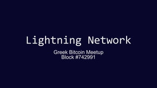 Lightning Network
Greek Bitcoin Meetup
Block #742991
 