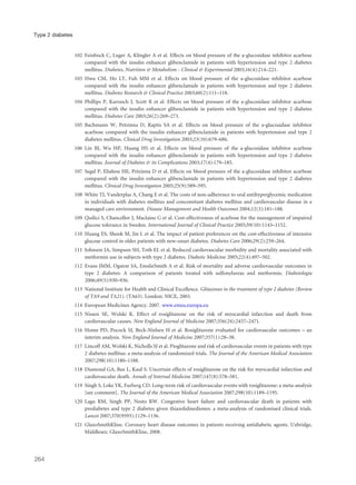 102 Feinbock C, Luger A, Klingler A et al. Effects on blood pressure of the a-glucosidase inhibitor acarbose
compared with the insulin enhancer glibenclamide in patients with hypertension and type 2 diabetes
mellitus. Diabetes, Nutrition & Metabolism - Clinical & Experimental 2003;16(4):214–221.
103 Hwu CM, Ho LT, Fuh MM et al. Effects on blood pressure of the a-glucosidase inhibitor acarbose
compared with the insulin enhancer glibenclamide in patients with hypertension and type 2 diabetes
mellitus. Diabetes Research & Clinical Practice 2003;60(2):111–118.
104 Phillips P, Karrasch J, Scott R et al. Effects on blood pressure of the a-glucosidase inhibitor acarbose
compared with the insulin enhancer glibenclamide in patients with hypertension and type 2 diabetes
mellitus. Diabetes Care 2003;26(2):269–273.
105 Bachmann W, Petzinna D, Raptis SA et al. Effects on blood pressure of the a-glucosidase inhibitor
acarbose compared with the insulin enhancer glibenclamide in patients with hypertension and type 2
diabetes mellitus. Clinical Drug Investigation 2003;23(10):679–686.
106 Lin BJ, Wu HP, Huang HS et al. Effects on blood pressure of the a-glucosidase inhibitor acarbose
compared with the insulin enhancer glibenclamide in patients with hypertension and type 2 diabetes
mellitus. Journal of Diabetes & its Complications 2003;17(4):179–185.
107 Segal P, Eliahou HE, Petzinna D et al. Effects on blood pressure of the a-glucosidase inhibitor acarbose
compared with the insulin enhancer glibenclamide in patients with hypertension and type 2 diabetes
mellitus. Clinical Drug Investigation 2005;25(9):589–595.
108 White TJ, Vanderplas A, Chang E et al. The costs of non-adherence to oral antihyperglycemic medication
in individuals with diabetes mellitus and concomitant diabetes mellitus and cardiovascular disease in a
managed care environment. Disease Management and Health Outcomes 2004;12(3):181–188.
109 Quilici S, Chancellor J, Maclaine G et al. Cost-effectiveness of acarbose for the management of impaired
glucose tolerance in Sweden. International Journal of Clinical Practice 2005;59(10):1143–1152.
110 Huang ES, Shook M, Jin L et al. The impact of patient preferences on the cost-effectiveness of intensive
glucose control in older patients with new-onset diabetes. Diabetes Care 2006;29(2):259–264.
111 Johnson JA, Simpson SH, Toth EL et al. Reduced cardiovascular morbidity and mortality associated with
metformin use in subjects with type 2 diabetes. Diabetic Medicine 2005;22(4):497–502.
112 Evans JMM, Ogston SA, EmslieSmith A et al. Risk of mortality and adverse cardiovascular outcomes in
type 2 diabetes: A comparison of patients treated with sulfonylureas and metformin. Diabetologia
2006;49(5):930–936.
113 National Institute for Health and Clinical Excellence. Glitazones in the treatment of type 2 diabetes (Review
of TA9 and TA21). (TA63). London: NICE, 2003.
114 European Medicines Agency. 2007. www.emea.europa.eu
115 Nissen SE, Wolski K. Effect of rosiglitazone on the risk of myocardial infarction and death from
cardiovascular causes. New England Journal of Medicine 2007;356(24):2457–2471.
116 Home PD, Pocock SJ, Beck-Nielsen H et al. Rosiglitazone evaluated for cardiovascular outcomes – an
interim analysis. New England Journal of Medicine 2007;357(1):28–38.
117 Lincoff AM, Wolski K, Nicholls SJ et al. Pioglitazone and risk of cardiovascular events in patients with type
2 diabetes mellitus: a meta-analysis of randomized trials. The Journal of the American Medical Association
2007;298(10):1180–1188.
118 Diamond GA, Bax L, Kaul S. Uncertain effects of rosiglitazone on the risk for myocardial infarction and
cardiovascular death. Annals of Internal Medicine 2007;147(8):578–581.
119 Singh S, Loke YK, Furberg CD. Long-term risk of cardiovascular events with rosiglitazone: a meta-analysis
[see comment]. The Journal of the American Medical Association 2007;298(10):1189–1195.
120 Lago RM, Singh PP, Nesto RW. Congestive heart failure and cardiovascular death in patients with
prediabetes and type 2 diabetes given thiazolidinediones: a meta-analysis of randomised clinical trials.
Lancet 2007;370(9593):1129–1136.
121 GlaxoSmithKline. Coronary heart disease outcomes in patients receiving antidiabetic agents. Uxbridge,
Middlesex: GlaxoSmithKline, 2008.
264
Type 2 diabetes
 