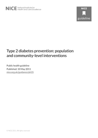 TType 2 diabetes preype 2 diabetes prevvention: populationention: population
and community-leand community-levvel intervel interventionsentions
Public health guideline
Published: 10 May 2011
nice.org.uk/guidance/ph35
© NICE 2011. All rights reserved.
 