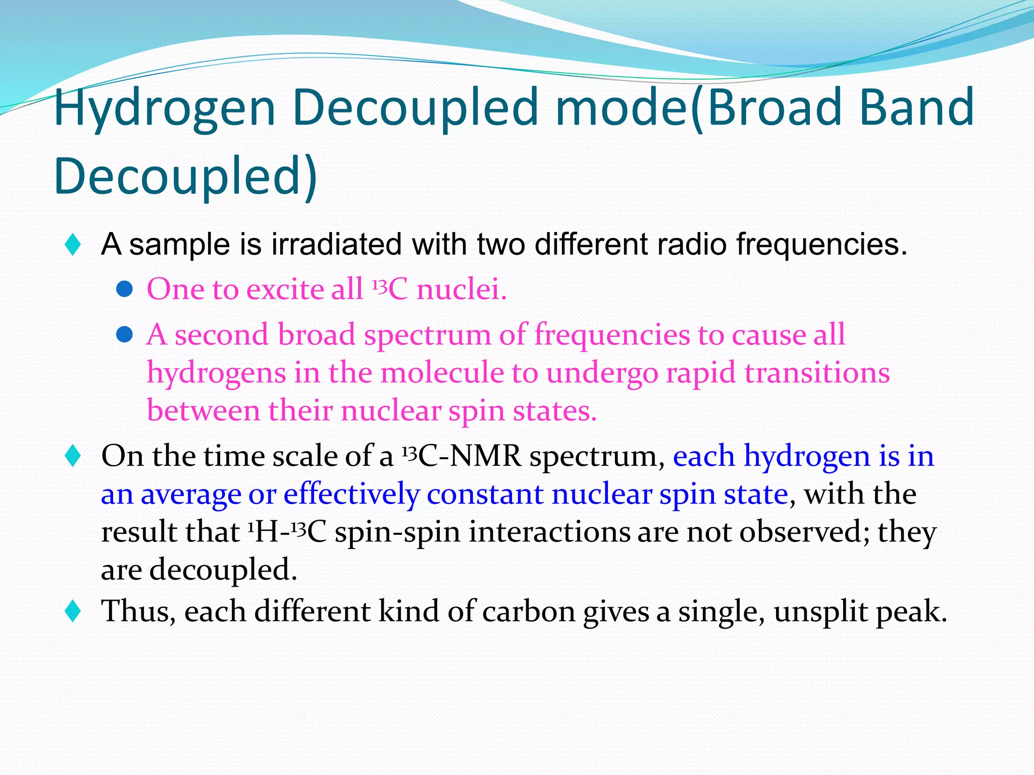 Chemical Shift
Carbon-13 chemical shifts are most affected by,
 Hybridiasation state of carbon & Electronegative group attached to carbon.
 